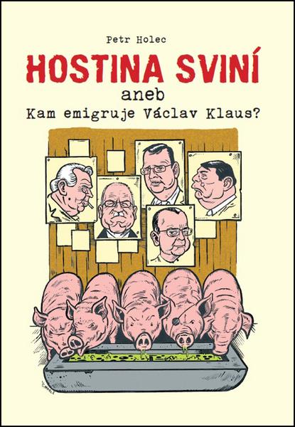 Hostina sviní aneb Kam emigruje Václav Klaus? - 978-80-87754-05-4