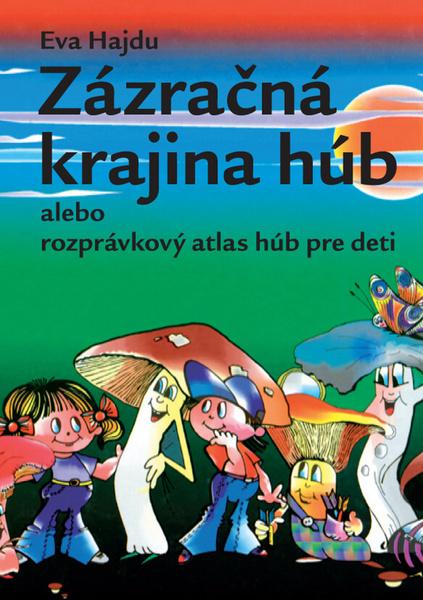 Zázračná krajina húb alebo rozprávkový atlas húb pre deti - 978-80-970183-6-8