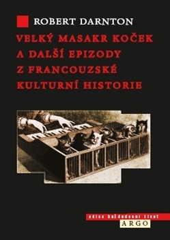 Velký masakr koček a další epizody z francouzské kulturní historie - 978-80-257-0862-0