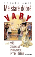 Mé staré dobré Vary aneb Váš žoviální průvodce pitím i žitím - 978-80-7376-342-8