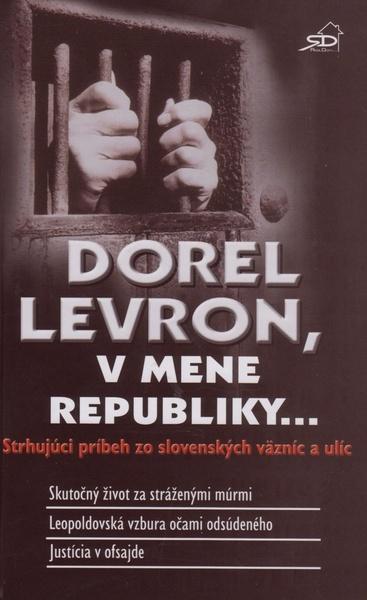 Dorel Levron, v mene republiky... - 978-80-971421-0-0