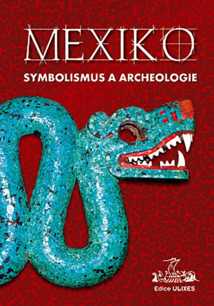 Mexiko Symbolismus a archeologie - 978-80-86038-44-5