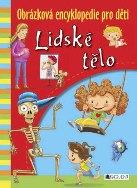 Lidské tělo Obrázková encyklopedie pro děti - 978-80-253-1864-5