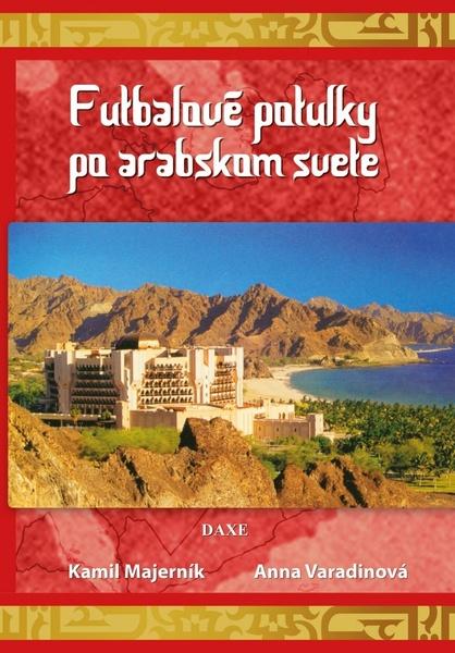 Futbalové potulky po arabskom svete - Anna Varadinová, Kamil Majerník - 978-80-89429-32-5