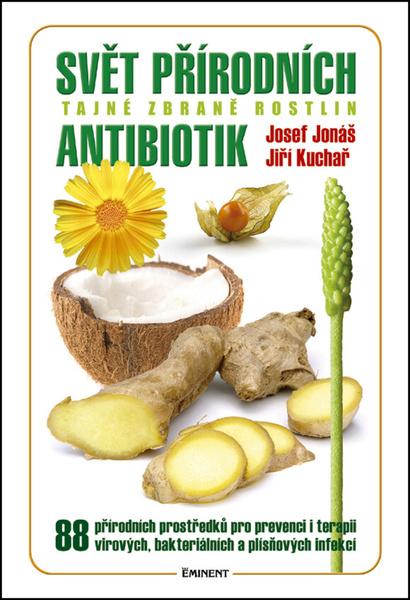 Svět přírodních antibiotik. Tajné zbraně rostlin - Josef Jonáš, Jiří Kuchař - 978-80-7281-479-4