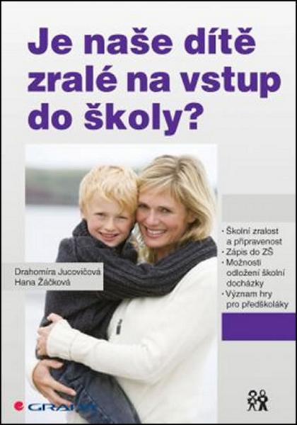 Je naše dítě zralé na vstup do školy? - Jucovičová Drahomíra, Žáčková Hana - 978-80-247-4750-7