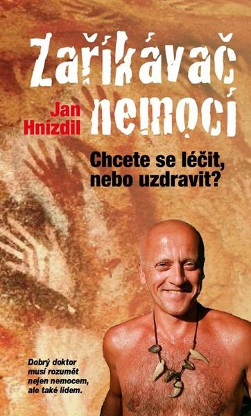 Knihy Zaříkávač nemocí (MUDr. Jan Hnízdil) - 978-80-7422-321-1