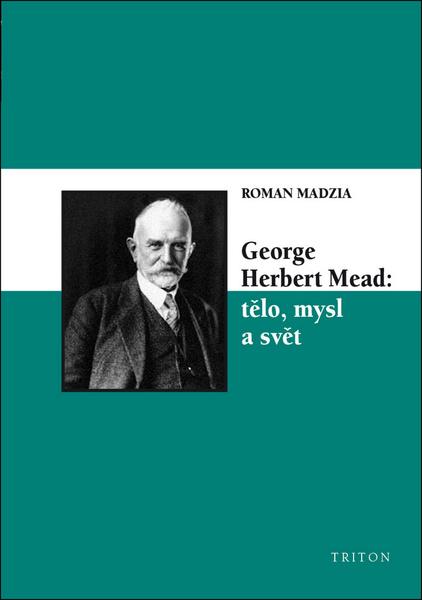 George Herbert Mead: tělo, mysl a svět - 978-80-7387-784-2