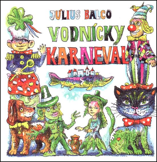 Vodnícky karneval - Kellenberger Martin, Balco Július - 978-80-8061-773-8