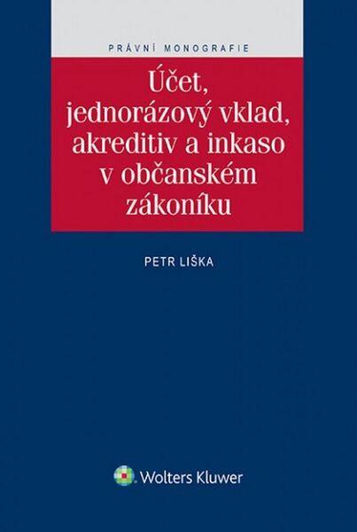 Účet, jednorázový vklad, akreditiv a inkaso v občanském zákoníku - 978-80-7478-722-5
