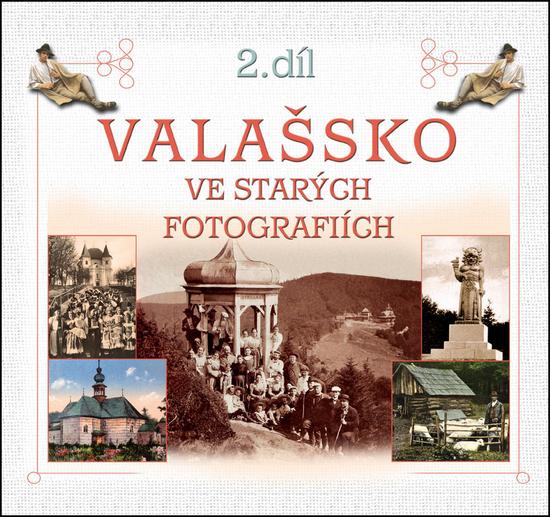 Valašsko ve starých fotografiích 2. díl - 978-80-905472-5-4