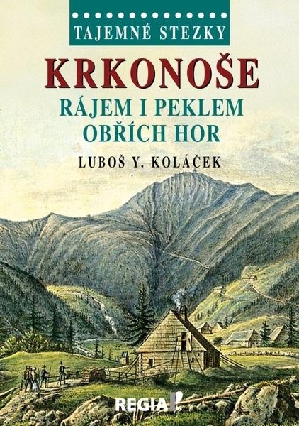 Krkonoše Rájem i peklem Obřích hor - 978-80-87866-11-5