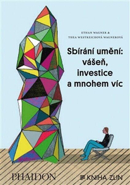 Sbírání umění: vášeň, investice a mnohem víc - 978-80-7473-279-9