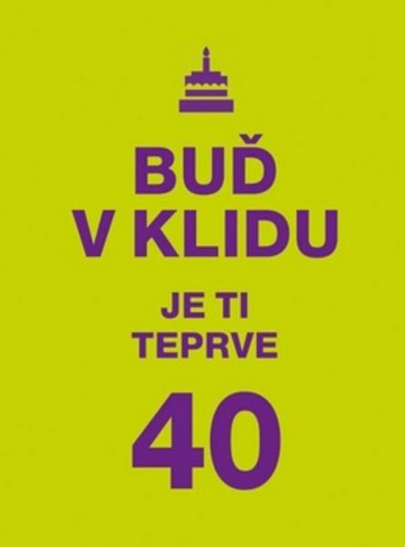 Buď v klidu. Je ti teprve 40 - 978-80-7429-649-9