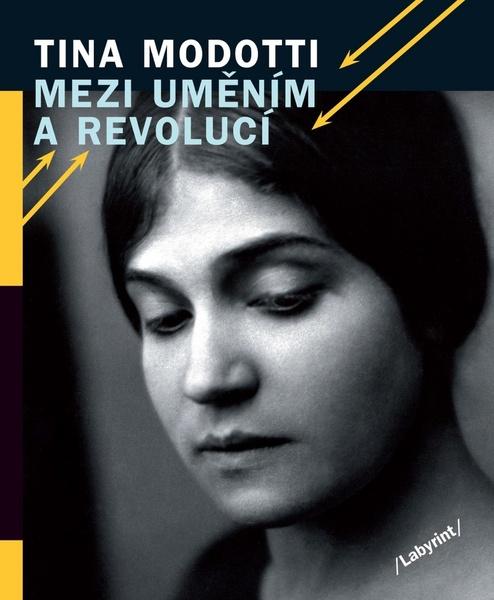 Tina Modotti Mezi uměním a revolucí - 978-80-87260-67-8