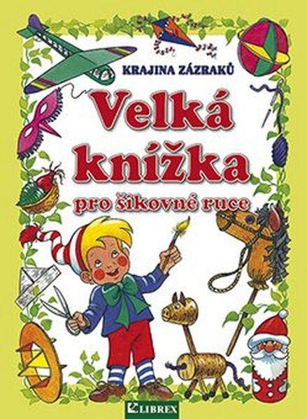 Velká knížka pro šikovné ruce - 978-80-7228-732-1