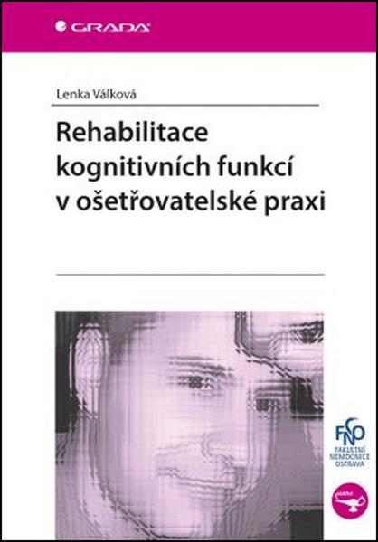 Rehabilitace kognitivních funkcí v ošetřovatelské praxi - 978-80-247-5571-7