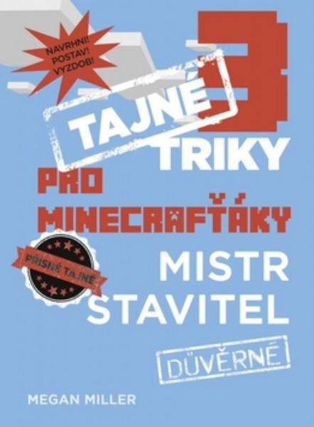 Tajné triky pro Minecrafťáky Mistr stavitel - 978-80-251-4607-1