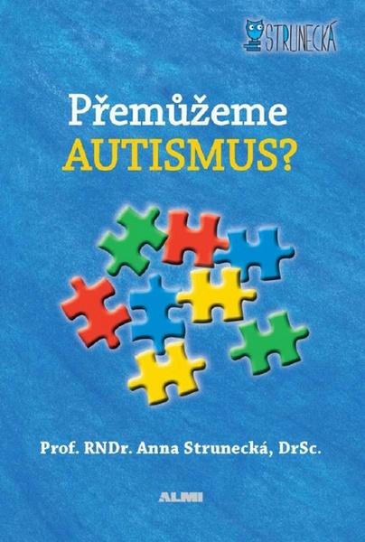 Strunecká Přemůžeme autizmus? (prof. RNDr. Anna , DrSc.) - 978-80-87494-23-3