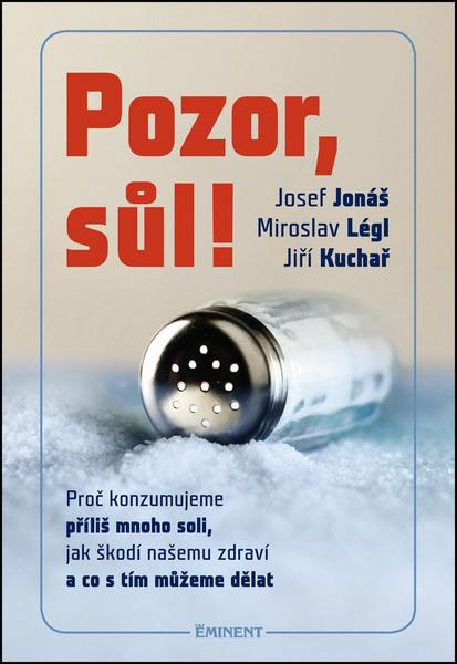 Pozor, Sůl! - Proč konzumujeme příliš mnoho soli, jak škodí našemu zdraví a co s tím můžeme dělat - 978-80-7281-504-3