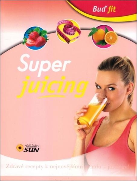Buď fit Super Juicing - 978-80-7371-016-3