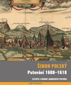 Kniha Putování 1608-1618 - Cestopis a kroniky arménského poutníka
