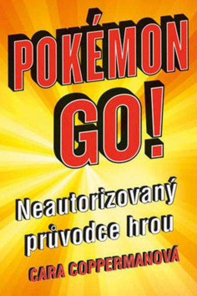 POKÉMON GO Neautorizovaný průvodce hrou - 978-80-242-5550-7
