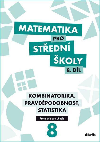 Matematika pro střední školy 8.díl Průvodce pro učitele - 978-80-7358-258-6