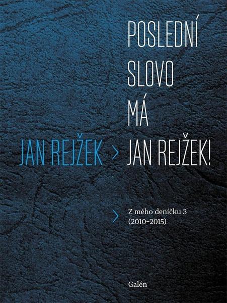 Kniha Poslední slovo má Jan Rejžek. Z mého deníčku 3 (2010-2015)