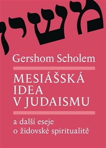 Kniha Mesiášská idea v judaismu a další eseje o židovské spiritualitě