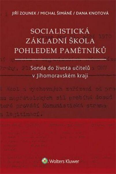 Socialistická základní škola pohledem pamětníků - Šimáně Michal, Knotová Dana, Zounek Jiří - 978-80-7552-493-5
