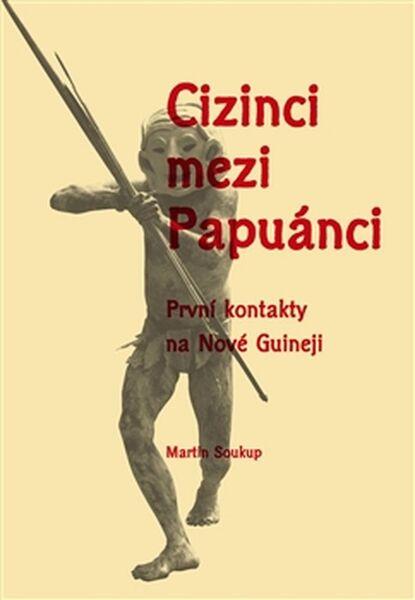 Cizinci mezi Papuánci - 978-80-7465-243-1