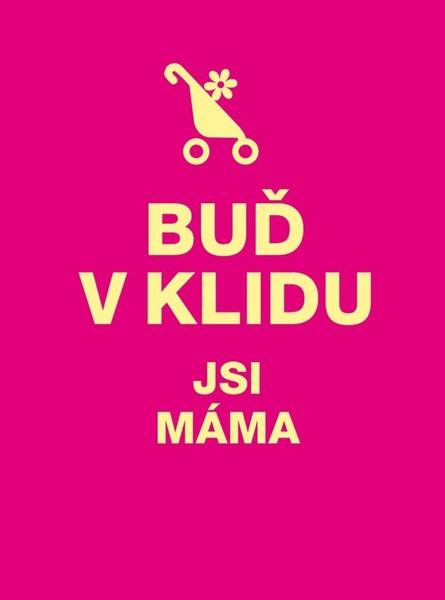 Buď v klidu Jsi máma - 978-80-7429-819-6
