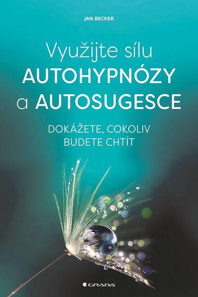 Využijte sílu autohypnózy a autosugesce - 978-80-271-0382-9