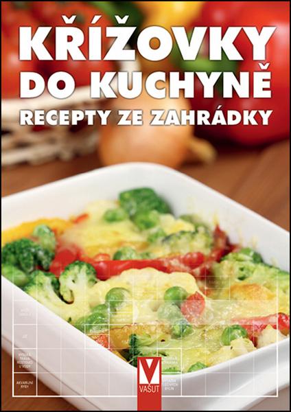 Křížovky do kuchyně Recepty ze zahrádky - 978-80-7541-095-5