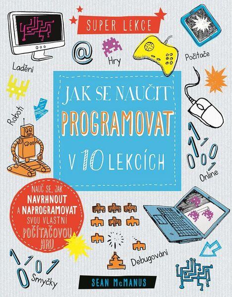 Jak se naučit programovat v 10 lekcích - 978-80-256-2046-5
