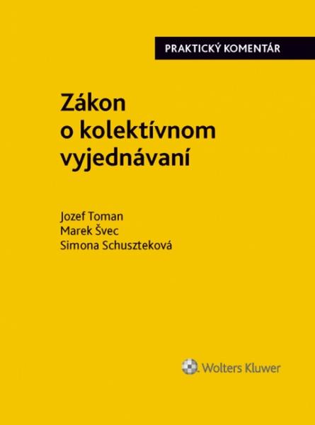 Zákon o kolektívnom vyjednávaní - Jozef Toman, Simona Schuszteková, Marek Švec - 978-80-8168-456-2