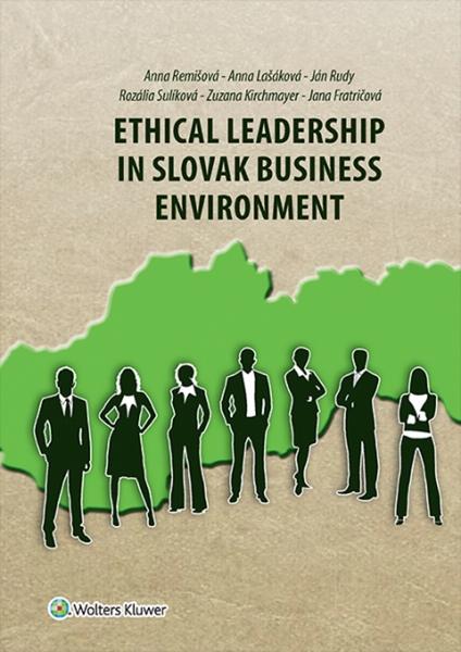 Ethical Leadership in Slovak Business Environment - Anna Remišová, Anna Lašáková, Ján Rudy, Rozália Sulíková, Zuzana Kirchmayer, Jana Fratričová - 978-80-7478-981-6