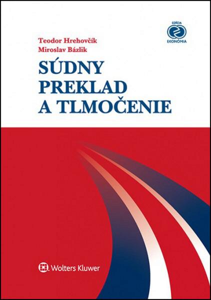 Súdny preklad a tlmočenie - Teodor Hrehovčík, Miroslav Bázlik - 978-80-8168-009-0