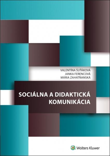 Sociálna a didaktická komunikácia - Valentína Šuťáková, Janka Ferencová, Mária Zahatňanská - 978-80-8168-548-4