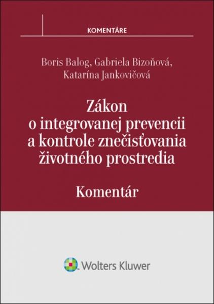 Zákon o integrovanej prevencii a kontrole znečisťovania životného prostredia - Boris Balog, Gabriela Bizoňová, Katarína Jankovičová - 978-80-8168-530-9