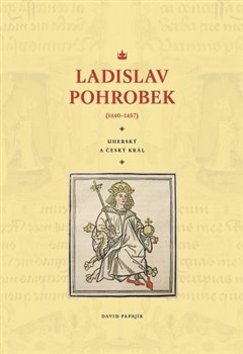 Ladislav Pohrobek (1440–1457) - 978-80-88030-12-6