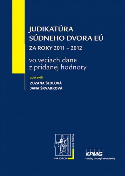 Judikatúra Súdneho dvora EÚ za roky 2011 – 2012 - 978-80-8078-610-6