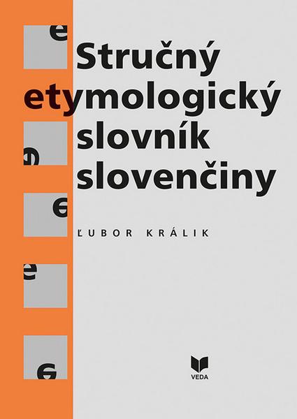 Stručný etymologický slovník slovenčiny - 978-80-224-1493-7