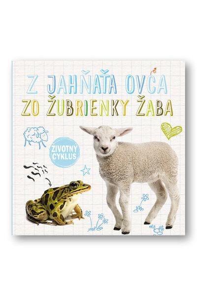 Z jahňaťa ovca Zo žubrienky žaba - 978-80-567-0149-2