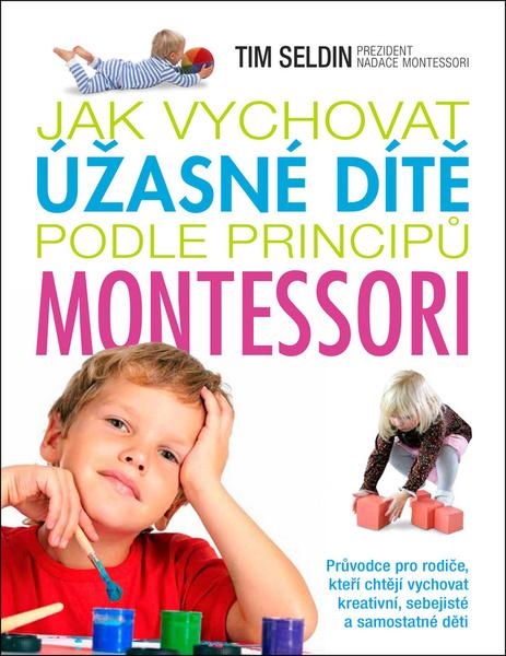 Jak vychovat úžasné dítě podle principů montessori - 978-80-7529-405-0