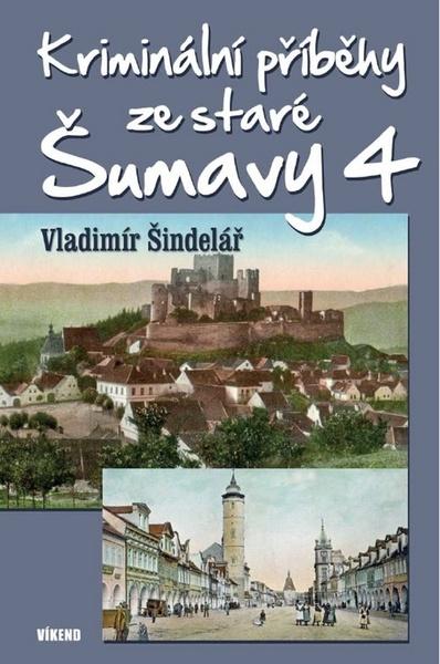 Kriminální příběhy ze staré Šumavy 4 - 978-80-7433-208-1