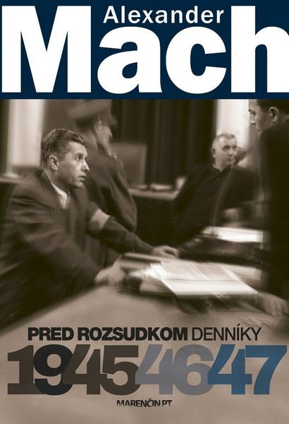 Alexander Mach Pred rozsudkom Denníky 1945 - 47 - 978-80-569-0038-3