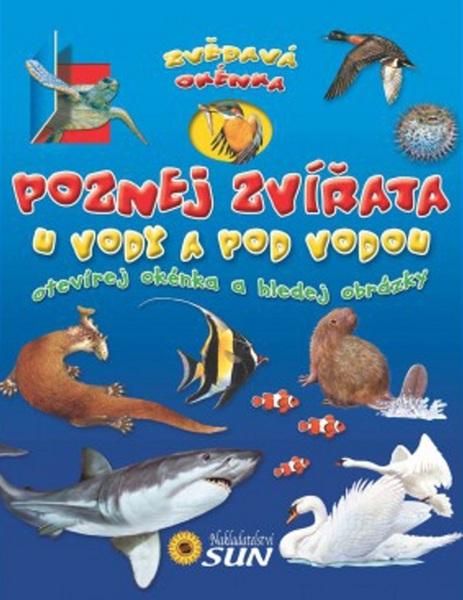 Kniha: Zvědavá okénka: Zvířátka u vody a pod vodou, Nakladatelství SUN - 978-80-7371-471-0