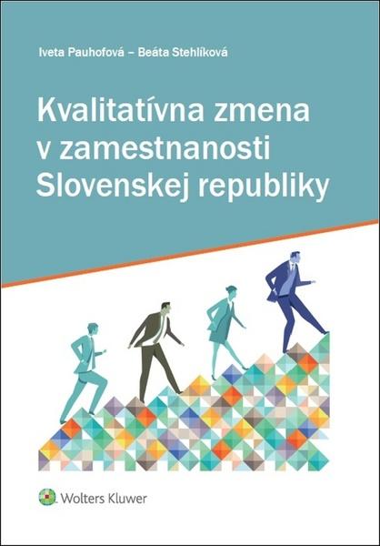 Kvalitatívna zmena v zamestnanosti Slovenskej republiky - Iveta Pauhofová - 978-80-7552-917-6